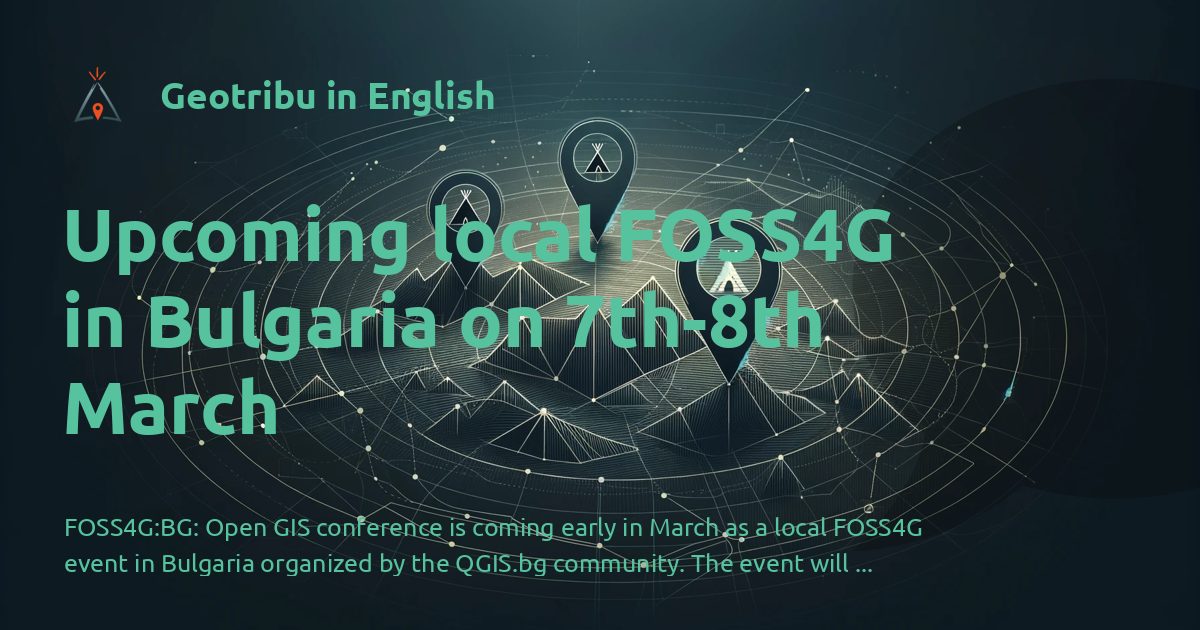 Geotribu in English - Upcoming local FOSS4G in Bulgaria on 7th-8th March