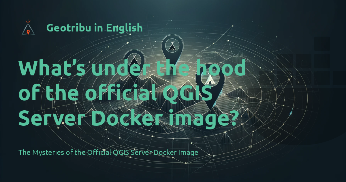 Geotribu in English - What’s under the hood of the official QGIS Server Docker image?